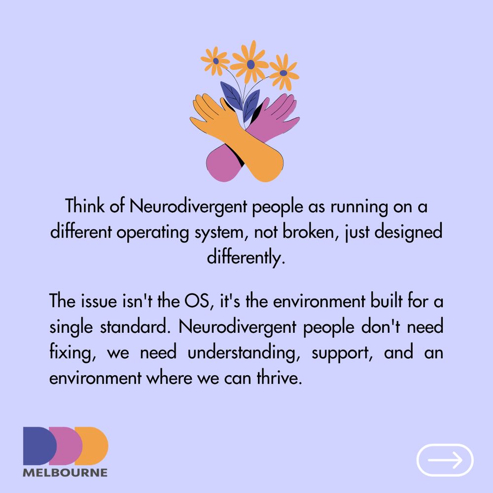 Think of Neurodivergent people as running on a different operating system, not broken, just designed differently.

The issue isn't the OS, it's the environment built for a single standard. Neurodivergent people don't need fixing, we need understanding, support, and an environment where we can thrive.