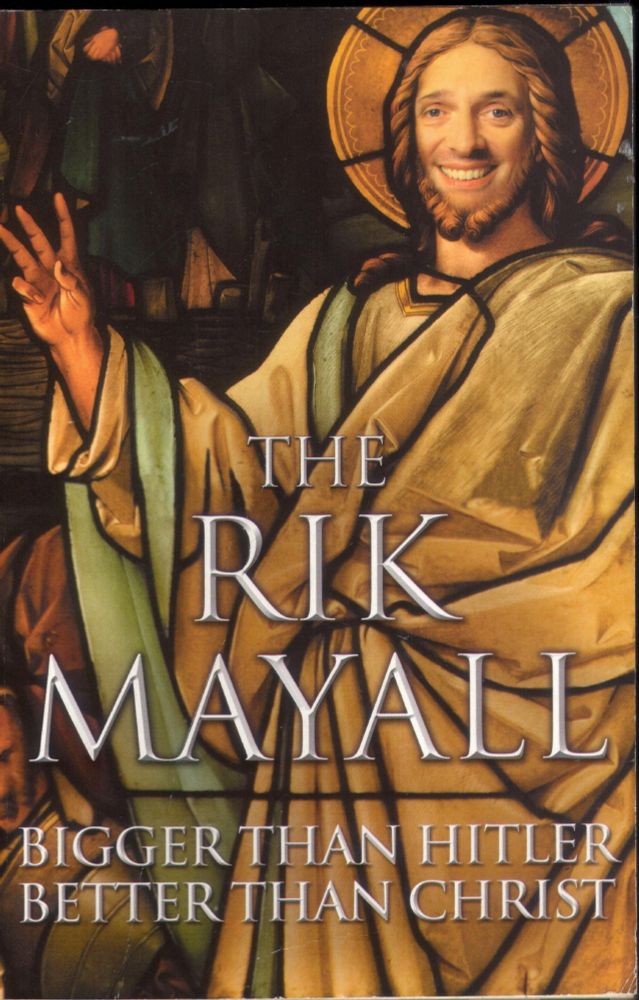 "The Rik Mayall - Bigger than hitler Better than Christ " 