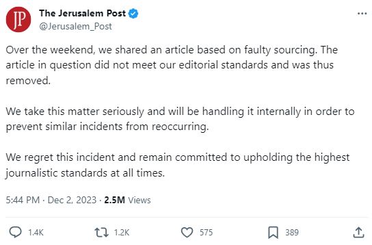 @Jerusalem_Post: Over the weekend, we shared an article based on faulty sourcing. The article in question did not meet our editorial standards and was thus removed.

We take this matter seriously and will be handling it internally in order to prevent similar incidents from reoccurring. 

We regret this incident and remain committed to upholding the highest journalistic standards at all times.