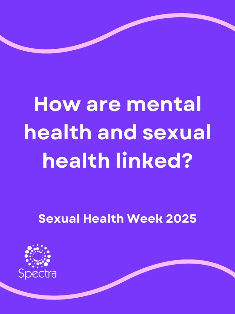 Purple poster with the text: "How are mental health and sexual health linked? Sexual Health Week 2025." Logo of Spectra at the bottom.