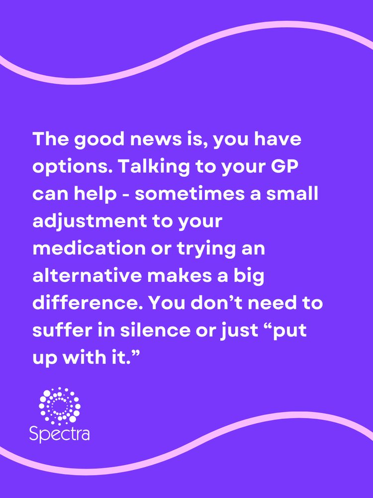 Text reads: "The good news is, you have options. Talking to your GP can help - sometimes a small adjustment to your medication or trying an alternative makes a big difference. You don’t need to suffer in silence or just 'put up with it.'" The Spectra logo is at the bottom left.
