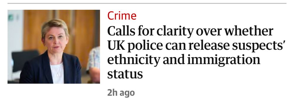 Guardian screenshot:
Crime
Calls for clarity over whether
UK police can release suspects' ethnicity and immigration status
2h ago