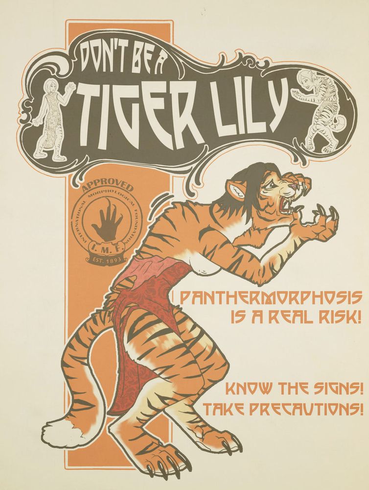 A faux vintage style poster featuring a young woman in a Chinese-style dress in mid-transformation into a were-tigress. The text reads, "Don't be a Tiger Lily, Panthermorphosis is a real risk! Know the signs! Take precautions!" 