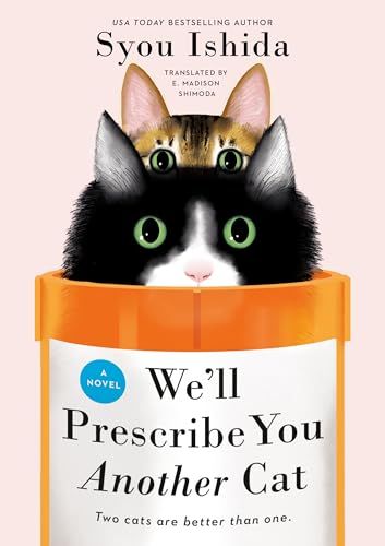 Book cover of the sequel to “We'll Prescribe You a Cat”  titled "We'll Prescribe You Another Cat" by Syou Ishida, translated by E. Madison Shimoda. The cover shows two cats are cozily nestled inside a large orange prescription pill bottle. The front cat is black, with green eyes and a pink nose. Behind it peeks a tabby-patterned cat, also with green eyes.


