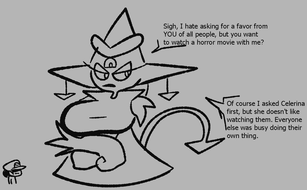 Shast: "Sigh, I hate asking a favor from YOU of all people, but do you want to watch a horror movie with me? Of course I asked Celerina first, but she doesn't like them. Everyone else was busy doing their own thing."