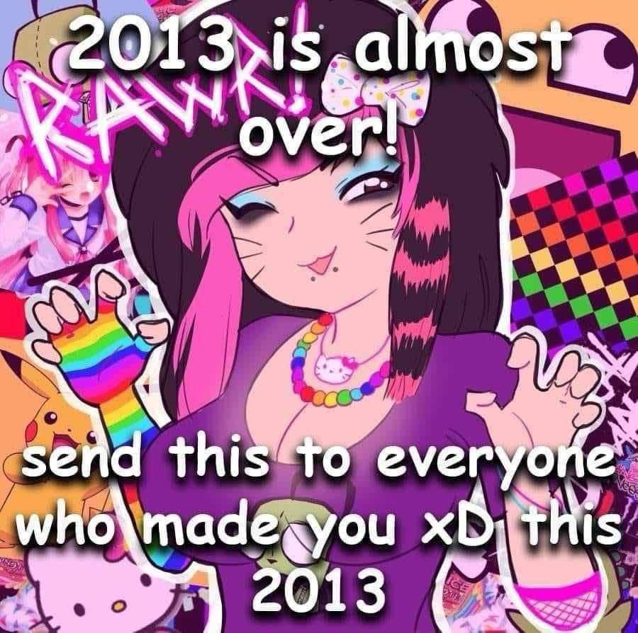2013 is almost over!

send this to everyone who made you xD this
2013