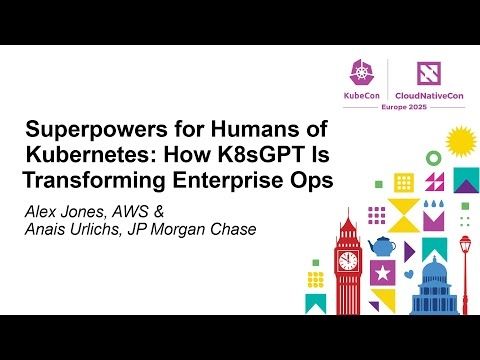 Superpowers for Humans of Kubernetes: How K8sGPT Is Transforming Enter... Alex Jones & Anais Urlichs
