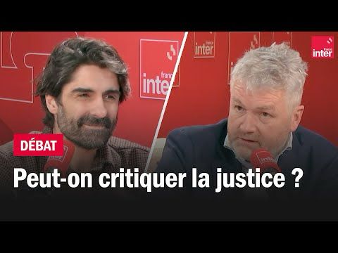 Peut-on critiquer la justice ? - Le débat du 7/10