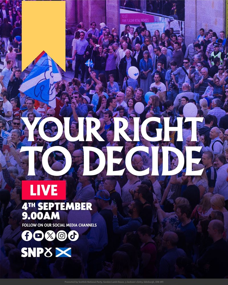 A large crowd of people carrying Yes flags and balloons fills a city street. Overlaid text reads: “YOUR RIGHT TO DECIDE. LIVE. 4th September, 9.00AM. Follow on our social media channels.” Logos for YouTube, Facebook, X, Instagram, and TikTok are shown, along with SNP and Scottish flag logos.