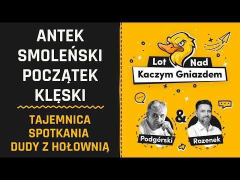 ANTEK SMOLEŃSKI - POCZĄTEK KLĘSKI. TAJEMNICA SPOTKANIA DUDY Z HOŁOWNIĄ.