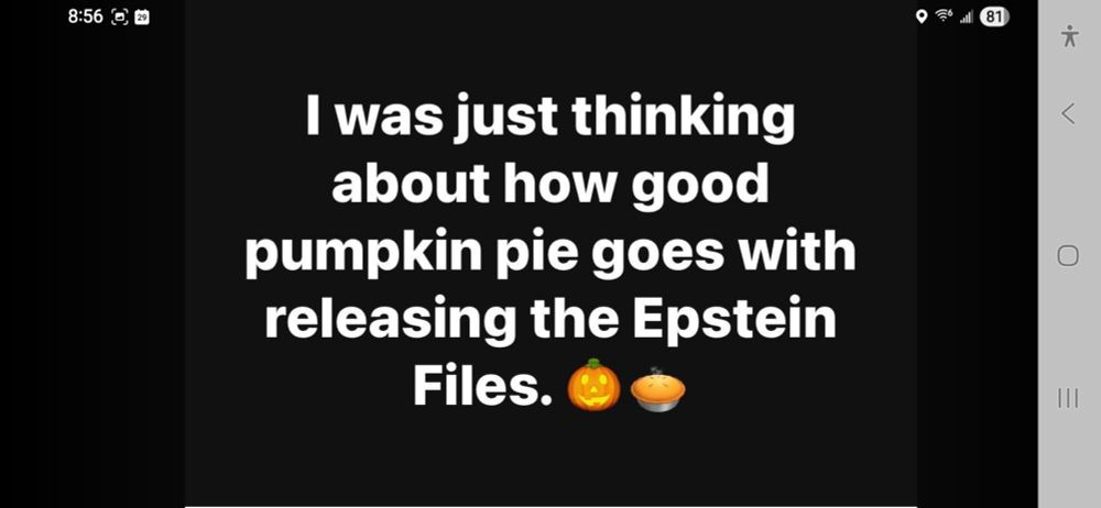 I was just thinking about how good pumpkin pie goes with releasing the Epstein Files🍅🥧