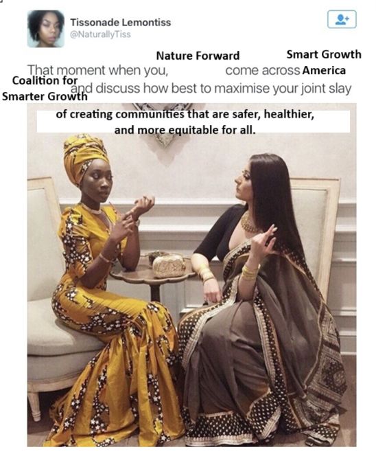 A play on the meme about "two queens coming together for a joint slay," but instead it is "That moment when you, Nature Forward come across Smart Growth America and Coalition for Smarter Growth, and discuss how best to maximise your joint slay of creating communities that are safer, healthier, and more equitable for all. 