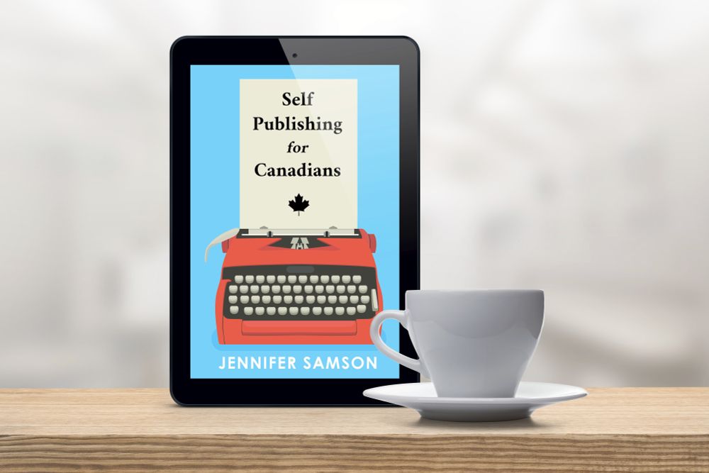 Book cover for Self Publishing for Canadians by Jennifer Samson appears on a tablet next to a cup of tea.