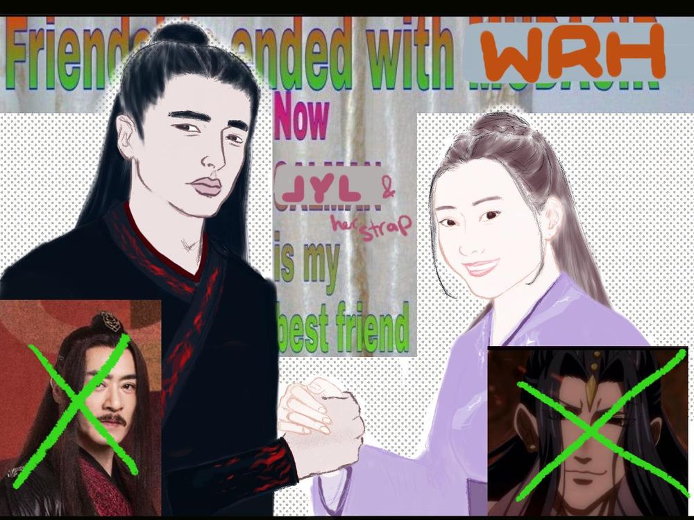 the 'friendship ended with Mudasir' meme template has been drawn on top of so that Wen Zhuliu (left) and Jiang Yanli (right) are clasping hands. The text has been poorly edited to read 'friendship ended with WRH Now JYL & her strap is my best friend'. at the bottom of the image, there are 2 images of Wen Ruohan have been crossed out