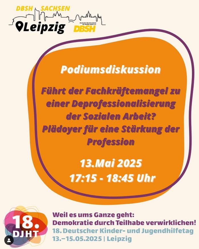DBSH Sachsen, DBSH Bundesverband
Podiumsdiskussion: Führt der Fachkräftemangel zu einer Deprofessionalisierung der Sozialen Arbeit? Plädoyer für eine Stärkung der Profession.
13. Mai 2025, 17:15 - 18:45 Uhr
Weil es ums Ganze geht: Demokratie durch Teilhabe verwirklichen!
18. Deutscher Kinder- und Jugendhilfetag
13.-15.05.2025 | Leipzig