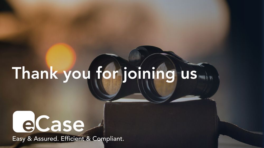 A set of black binoculars set on top of their dark brown case. The background is blurred, with orangey tones, suggesting dusk. Text says 
"Thank you for joining us" Underneath this is the eCase logo with the strapline "Easy & Assured. Efficient & Compliant"