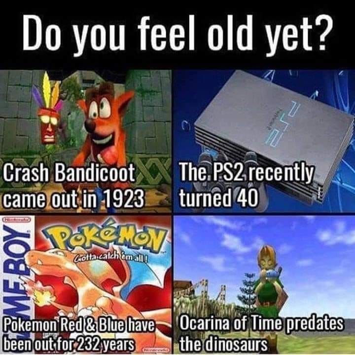 A series of images asking if you feel old yet, like Crash Bandicoot coming out in 1923
