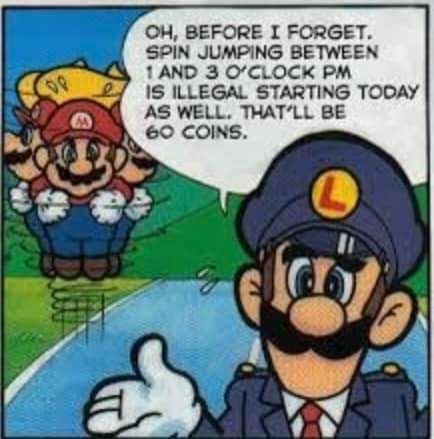 Cop Luigi saying "oh before I forget spin jumping between 1:00 and 3:00 p.m. is illegal starting today as well that will be 60 coins"