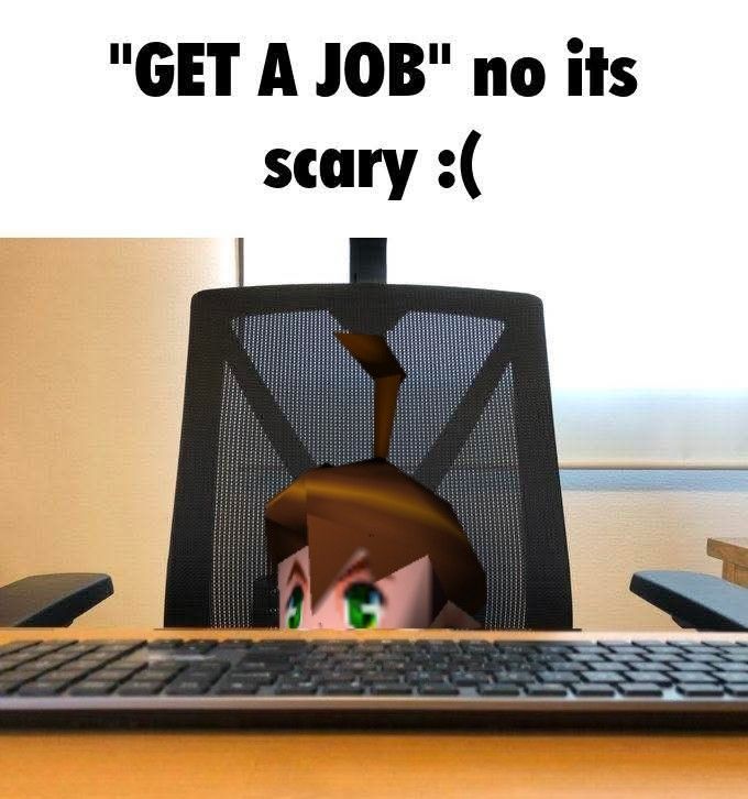 The meme has Brian's little head poking up from behind a desk with a keyboard on it and the caption 
"Get a job" no it's scary :(
