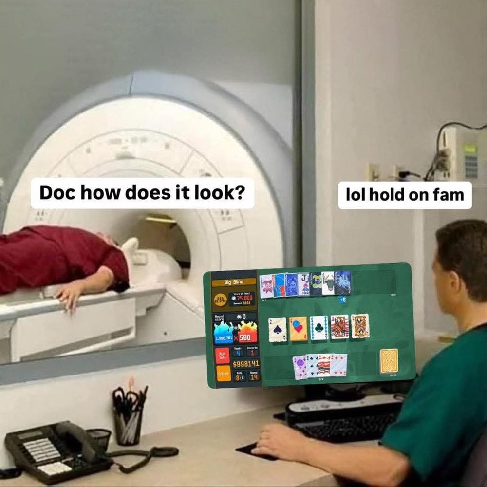 We play Balatro at the hospital now