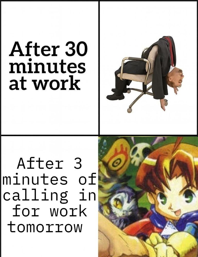 The meme says:
"After 30 minutes of work" and shows a man melting in an office chair
"After 3 minutes of calling in for work tomorrow" and shows Brian, WereCat and Bat, all very happy