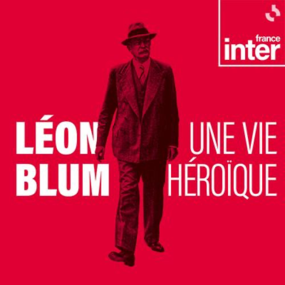 Léon Blum, une vie héroïque : un podcast à écouter en ligne | France Inter