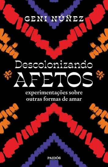 Capa do livro "Descolonizando Afetos: experimentações sobre outras formas de amar", da autora Geni Núñez, publicado pela editora Paidós.

A capa é preta com traços que parecem feitos de giz vermelhos, laranjas , azuis, formando triângulos que apontam para o centro, onde se localizam o título e o subtítulo num fonte com serifas alargadas. No topo, o nome da autora na mesma fonte, um pouco menor. Embaixo, o nome da editora, numa fonte mais comum, todo em maiúsculas. Todas as letras são brancas.