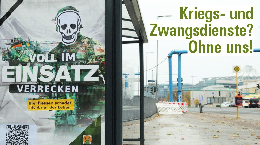 Überschrift "Kriegs- und Zwangsdiente? Ohne uns! und Abdustingfoto mit werbung der Bundeswehr "voll im einsatz" und zusatz "verrecken" und einen Totenkopf statt Kopf eines Soldaten