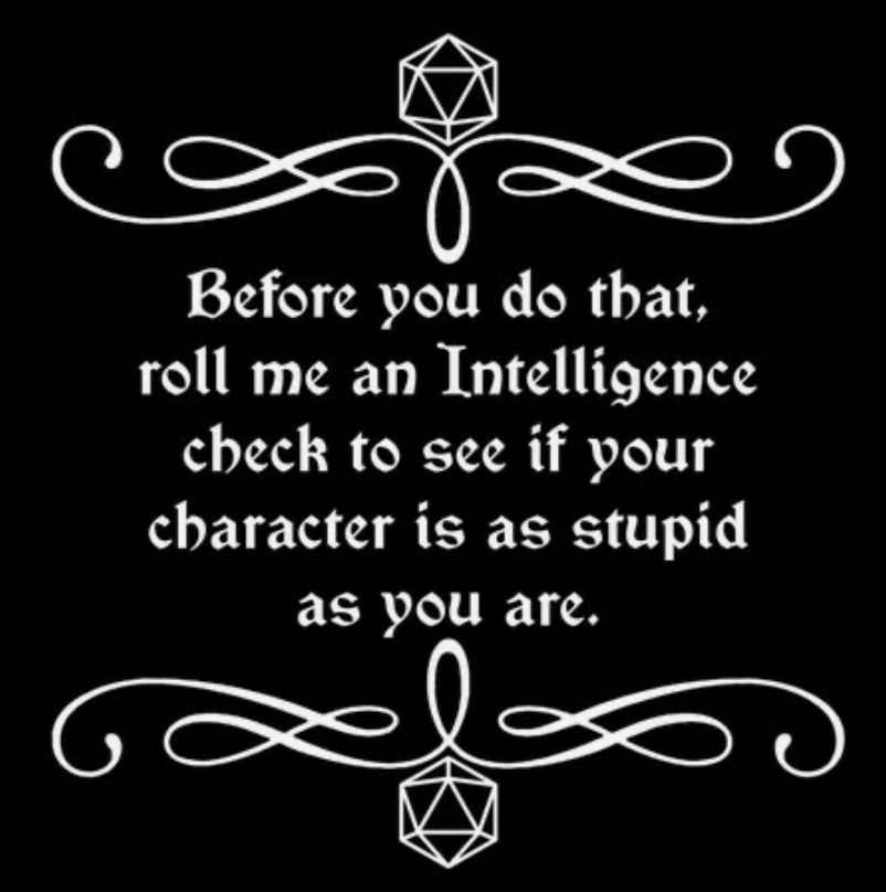before you do that roll intel check to if the character is that stupid