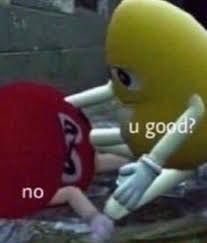 yellow m&m asking "u good?" with red m&m responding "no"