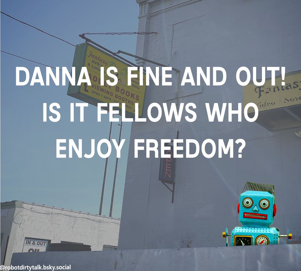DANNA IS FINE AND OUT! IS IT FELLOWS WHO ENJOY FREEDOM?