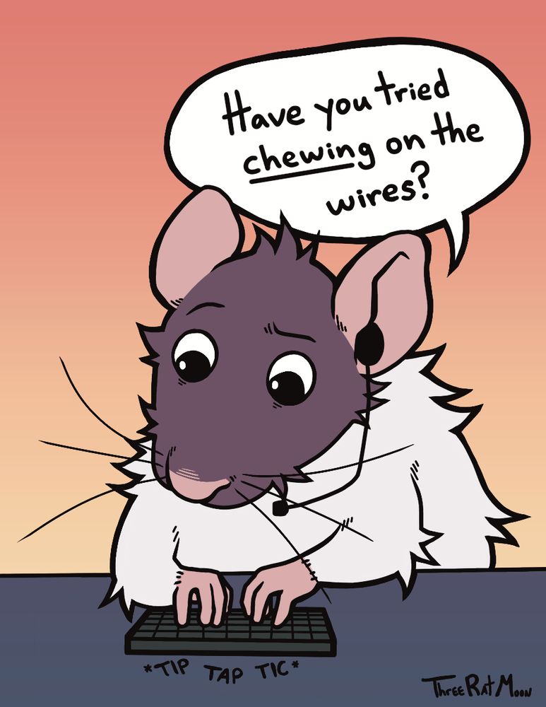 a drawing of a cartoon rat wearing a headset typing on a keyboard with a pensive look. speech bubble: "Have you tried chewing on the wires?"