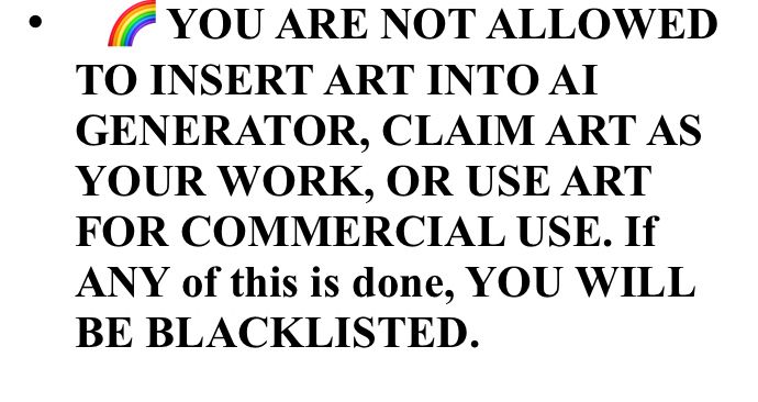Part 4 of comm rules
NO AI FEEDING OR CLAIMING MY ART