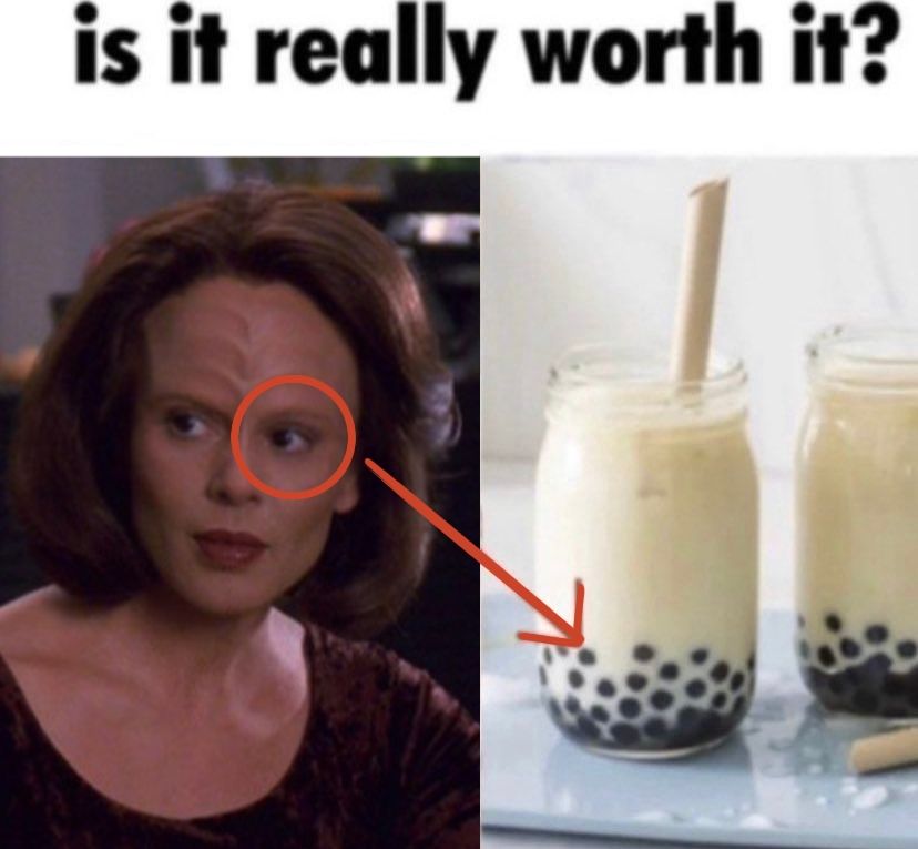 meme with the caption is it really worth it and side by side images of b'elanna torres and a boba tea. with an arrow circling b'elannas eyes pointing to the boba balls