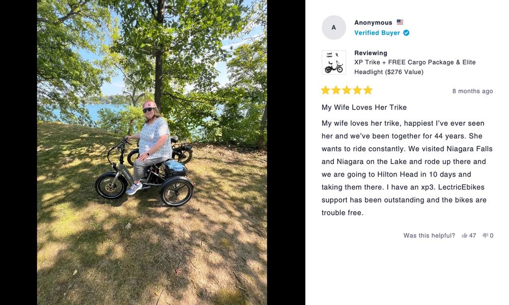 Photo of a woman on an e-trike on a nature trail by a lake.

The review reads: My wife loves her trike, happiest I've ever seen her and we've been together for 44 years. She wants to ride constantly. We visited Niagara Falls and Niagara on the Lake and rode up there and we are going to Hilton Head in 10 days and taking them there. I have an xp3. LectricEbikes support has been outstanding and the bikes are trouble free.