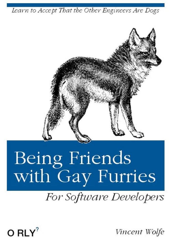 A parody book cover. The title is "Being Friends with Gay Furries for Software Developers." The tagline is "Learn to accept that other engineers are dogs." It's "by" Vincent Wolfe and part of the "O RLY" parody series.