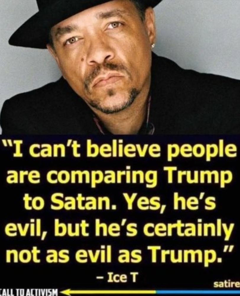 Photo of rapper Ice-T with caption saying, "I can't believe people are comparing Trump to Satan. Yes, he's evil, but he's certainly not as evil as Trump."
