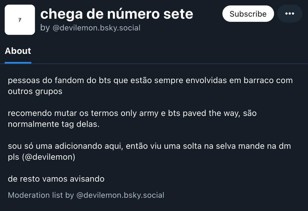 print de lista com o nome "chega de número sete", e com a descrição "pessoas do fandom do bts que estão sempre envolvidas em barraco com outros grupos. recomendo mutar os termos only army e bts paved the way, são normalmente tag delas. sou só uma adicionando aqui, então viu uma solta na selva mande na dm pls (@devilemon) de resto vamos avisando"