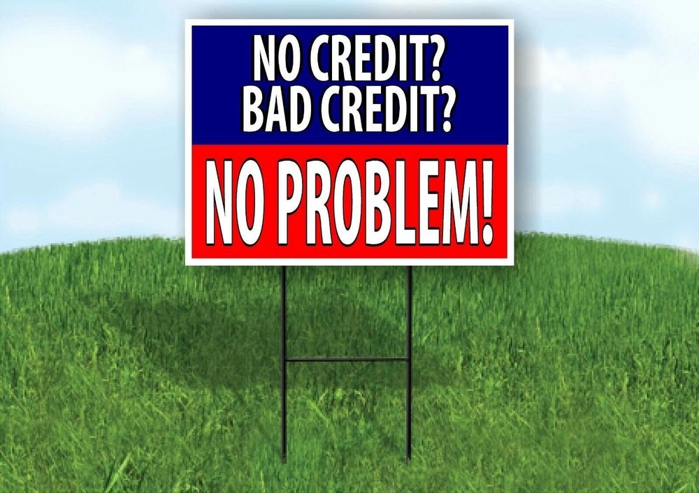 Lawn sign that says "NO CREDIT? BAD CREDIT?" on top in blue and "NO PROBLEM!" on bottom in red. 