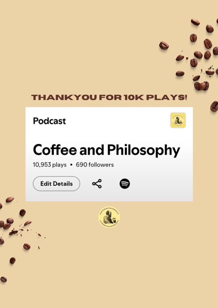 Top of white box: 'thankyou for 10K plays!'

White box: podcast stats, reads 'Coffee and Philosophy' - reads beneath in smaller letters '10,953 plays • 690 followers' 