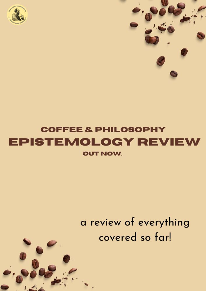 centre: coffee & philosophy 
epistemology review
out now.

bottom right: a review of everything covered so far!

coffee bean graphics in bottom left corner and top right corner. podcast logo in the top left.