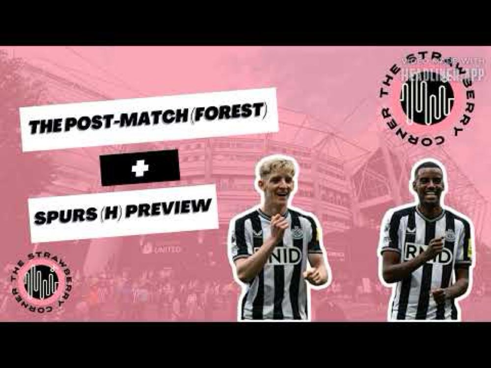 Newcastle United v Forest post-match, + Spurs (h) preview | The Strawberry Corner NUFC Podcast