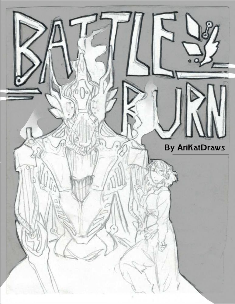 The cover page for my comic Battle Burn. There is a drawing of a girl standing next to some sort of mech. The words BATTLE BURN are written behind the mech and the girl. "by AriKatDraws" is also written in small text below the title.
