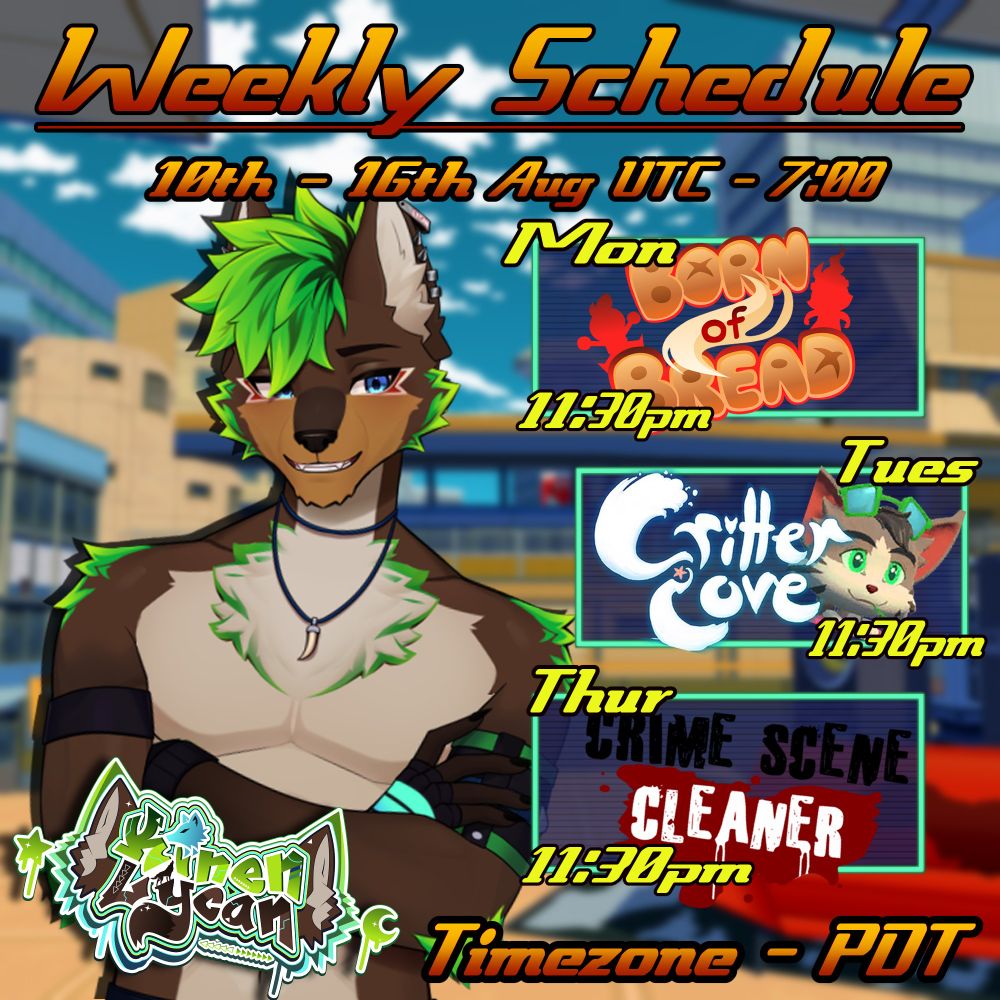 Born of Bread - Mon @ 11:30pm PDT
Critter Cove - Tues @ 11:30pm PDT
Crime Scene Cleaner - Thur @11:30pm PDT