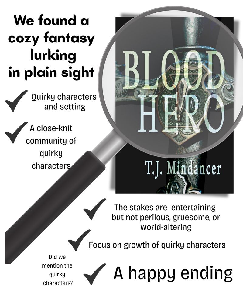 We found a cozy fantasy lurking in plain sight. Quirky characters and setting. A close-knit community of quirky characters. The stakes are entertaining but not perilous, gruesome, or world-altering. Focu on growth of quirky characters. A happy ending. Did we mention the quirky characters?