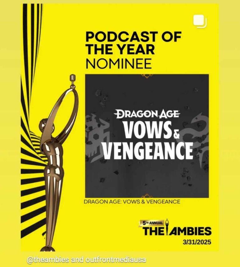 Yellow promotional graphic for the 5th annual Ambies (awards for excellence in audio). It shows that the podcast Dragon Age: Vows & Vengeance is nominated in the category of Podcast of the Year. The show is to take place on March 31st 2025. The graphic features a golden trophy and the logo for Vows & Vengeance.