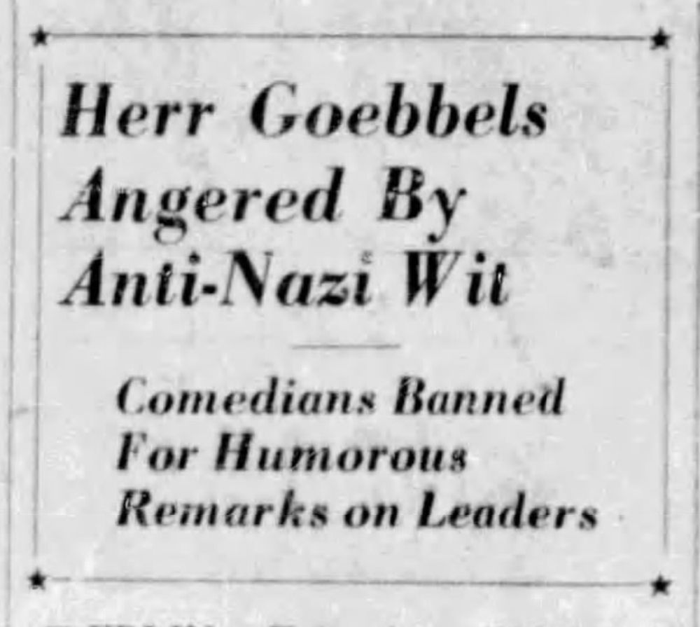 Herr Goebbels Angered By Anti-Nazi Wit

Comedians Banned For Humorous Remarks on Leaders

--The Montreal Star, 4 Feb 1939