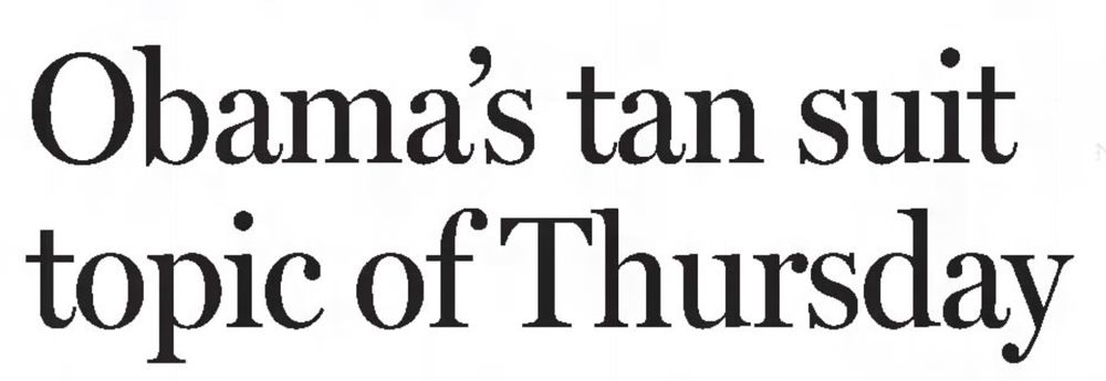 Obama's tan suit topic of Thursday
--The News Tribune, 31 Aug 2014