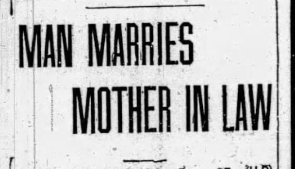 MAN MARRIES MOTHER IN LAW
--Turlock Journal, 27 Jan 1932
