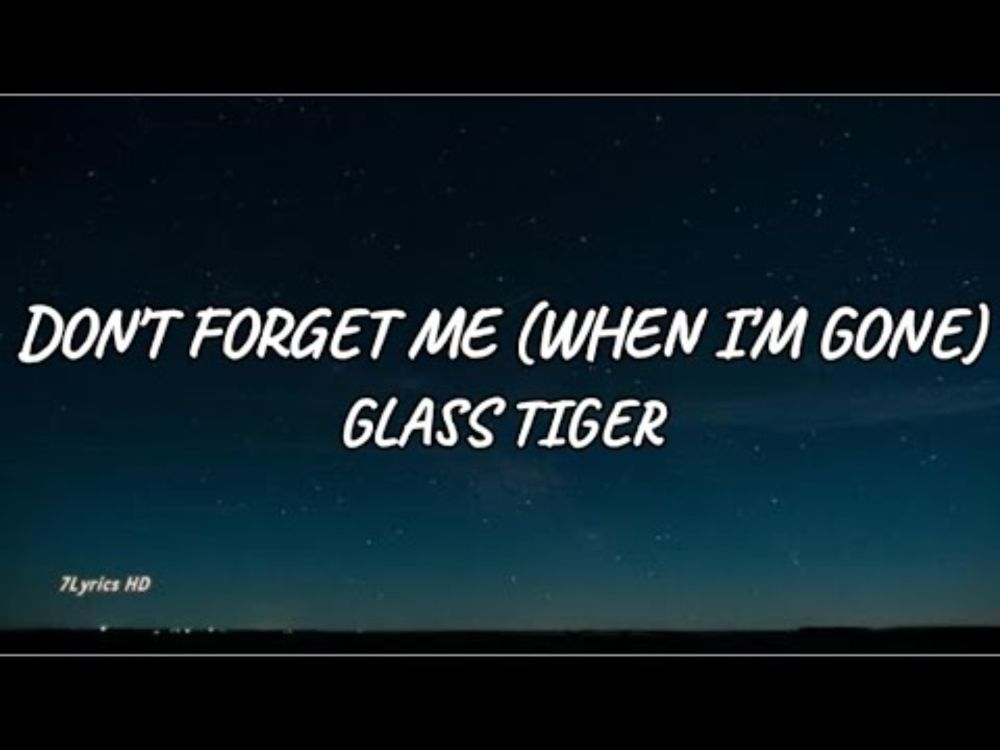 Glass Tiger - Don't Forget Me (When I'm Gone) (Lyrics)